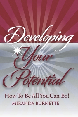 Developing Your Potential: How To Be All You Can Be by Miranda Burnette