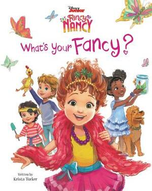 Disney Junior Fancy Nancy: What's Your Fancy? by Krista Tucker