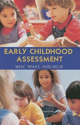 Early Childhood Assessment: Why, What, and How by Board on Testing and Assessment, National Research Council, Division of Behavioral and Social Scienc