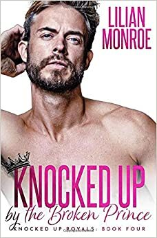 Knocked Up by the Broken Prince by Lilian Monroe