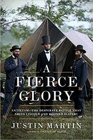 A Fierce Glory: Antietam--The Desperate Battle That Saved Lincoln and Doomed Slavery by Justin Martin