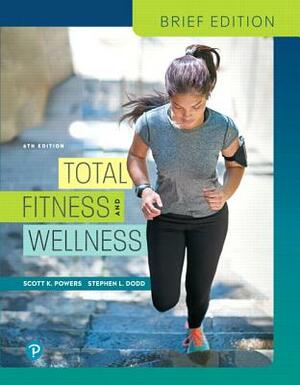 Total Fitness & Wellness, Brief Edition Plus Mastering Health with Pearson Etext -- Access Card Package [With Access Code] by Scott Powers, Stephen Dodd