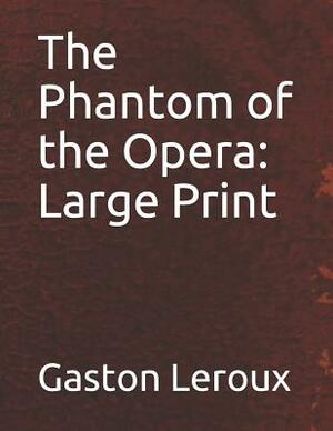 The Phantom of the Opera: Large Print by Gaston Leroux