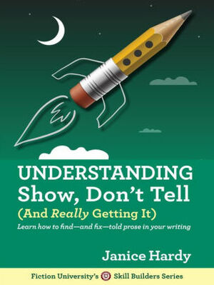 Understanding Show, Don't Tell by Janice Hardy