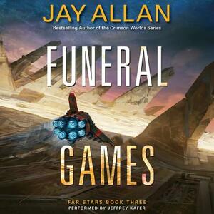 Funeral Games: Far Stars Book Three by Jay Allan