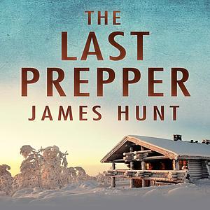 The Last Prepper by James Hunt