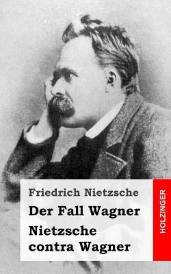 Der Fall Wagner / Nietzsche contra Wagner by Friedrich Nietzsche