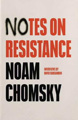 Notes on Resistance by Noam Chomsky, David Barsamian