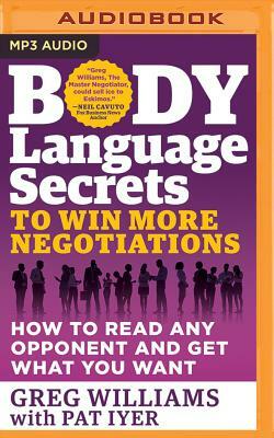 Body Language Secrets to Win More Negotiations: How to Read Any Opponent and Get What You Want by Greg Williams