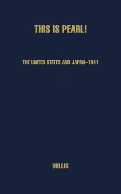 This Is Pearl: The United States and Japan--1941 by Walter Millis, Unknown