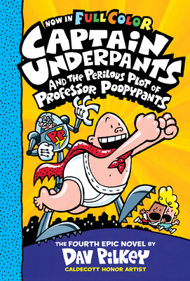 Captain Underpants and the Perilous Plot of Professor Poopypants: Color Edition (Captain Underpants #4), Volume 4 by Dav Pilkey