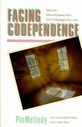 Facing Codependence: What It Is, Where It Comes from, How It Sabotages Our Lives by J. Keith Miller, Andrea Wells Miller, Pia Mellody
