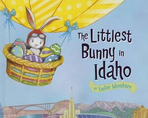 The Littlest Bunny in Idaho: An Easter Adventure by Lily Jacobs