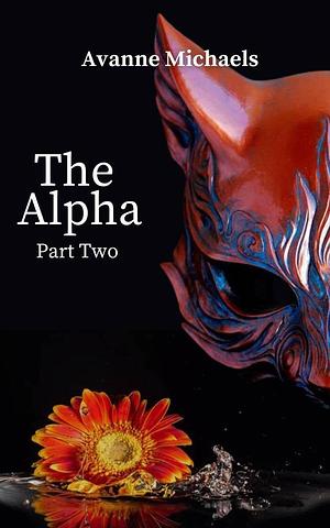 The Alpha: Part Two by Avanne Michaels