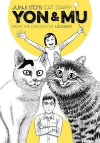 Junji Ito's Cat Diary: Yon & Mu by Junji Ito