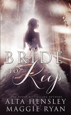 Bride to Keep: A Dark Reverse Harem Romance by Alta Hensley, Maggie Ryan