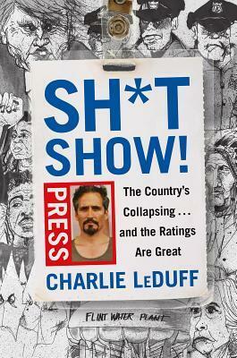Sh*tshow!: The Country's Collapsing . . . and the Ratings Are Great by Charlie LeDuff