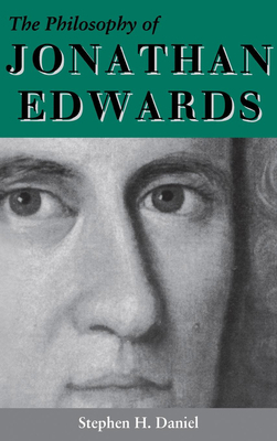 The Philosophy of Jonathan Edwards: A Study in Divine Semiotics by Stephen H. Daniel