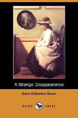 A Strange Disappearance (Dodo Press) by Anna Katharine Green