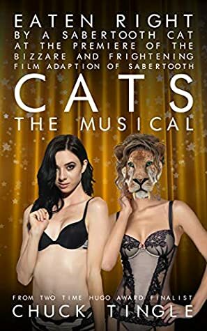 Eaten Right By A Sabertooth Cat At The Premiere Of The Bizarre And Frightening Film Adaption Of Sabertooth Cats The Musical by Chuck Tingle