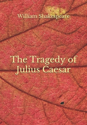 The Tragedy of Julius Caesar by William Shakespeare