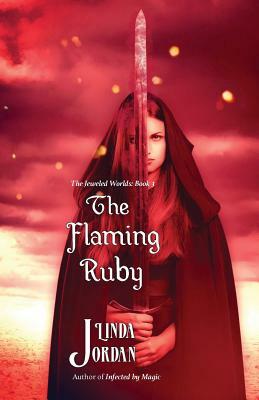 The Flaming Ruby: The Jeweled Worlds, Book 3 by Linda Jordan