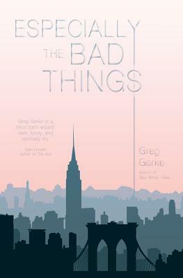 Especially the Bad Things by Greg Gerke