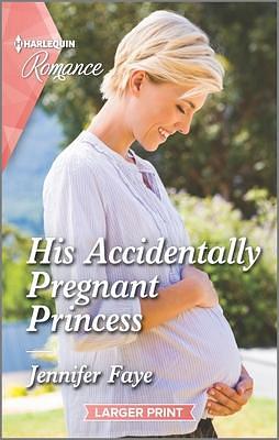 His Accidentally Pregnant Princess by Jennifer Faye, Jennifer Faye