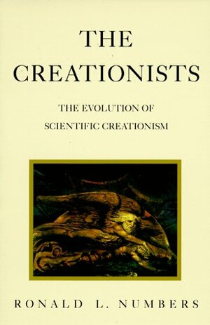 The Creationists: The Evolution of Scientific Creationism by Ronald L. Numbers