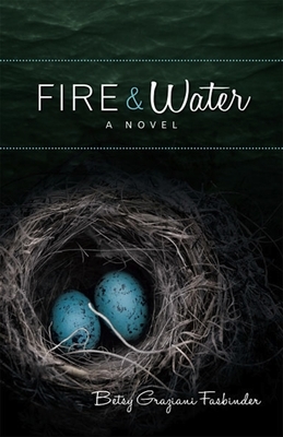 Fire & Water: A Suspense-Filled Story of Art, Love, Passion, and Madness by Betsy Graziani Fasbinder