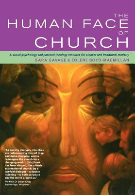 The Human Face of Church: A Social Psychology and Pastoral Theology Resource for Pioneer and Traditional Ministry by Sara Savage, Eolene Boyd-MacMillan