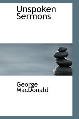 Unspoken Sermons by George MacDonald