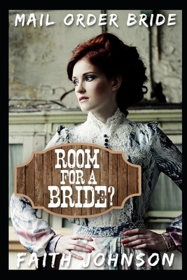 Mail Order Bride: Room for a Bride by Faith Johnson