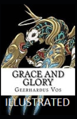 Grace and Glory Illustrated by Geerhardus Vos