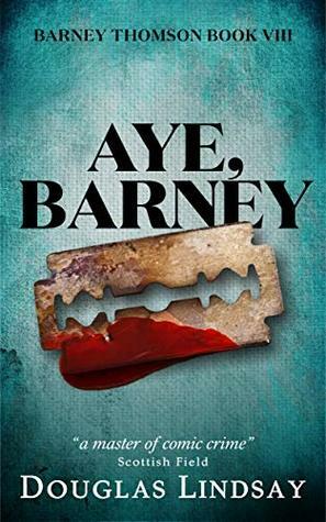 Aye, Barney (Barney Thomson Book 8) by Douglas Lindsay