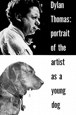 Portrait of the Artist as a Young Dog by Dylan Thomas