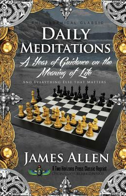 Daily Meditations: A Year of Guidance on the Meaning of Life by James Allen