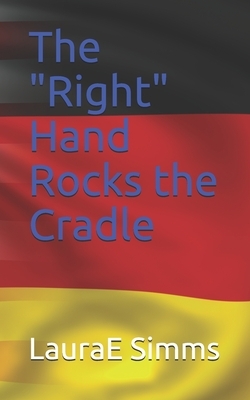 The "Right" Hand Rocks the Cradle by Laura E. Simms