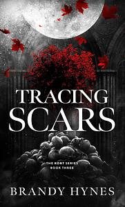 Tracing Scars by Brandy Hynes