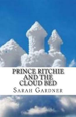 Prince Ritchie and the cloud bed by Sarah Gardner