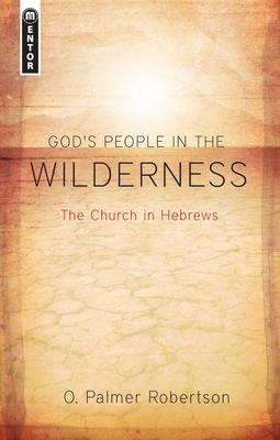 God's People in the Wilderness: The Church in Hebrews by O. Palmer Robertson