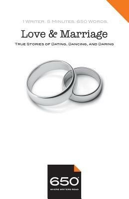 650 - Love and Marriage: True Stories of Dating, Dancing, and Daring by Joseph Burgo, Margarita Meyendorff, Marlena Maduro Baraf