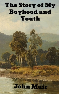 The Story of My Boyhood and Youth by John Muir