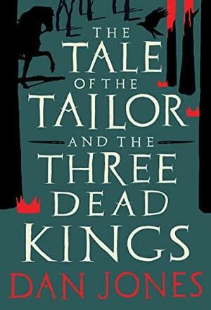 The Tale of the Tailor and the Three Dead Kings: A medieval ghost story by Dan Jones