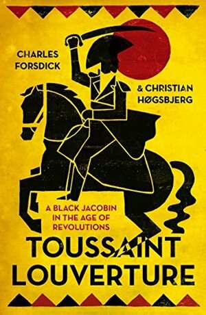 Toussaint Louverture: A Black Jacobin in the Age of Revolutions (Revolutionary Lives) by Charles Forsdick, Christian Høgsbjerg