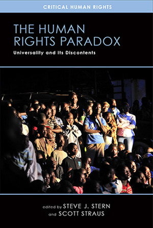 The Human Rights Paradox: Universality and Its Discontents by Steve J. Stern