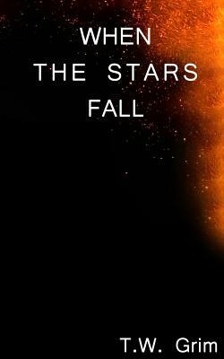 When The Stars Fall by T. W. Grim