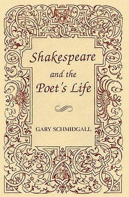 Shakespeare and the Poet's Life by Gary Schmidgall