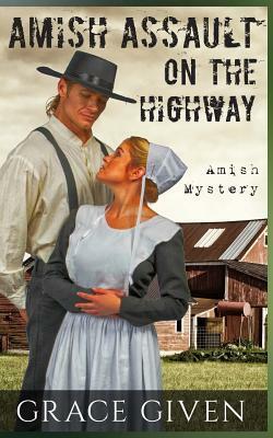 Amish Mystery Romance: Amish Assault On The Highway by Grace Given