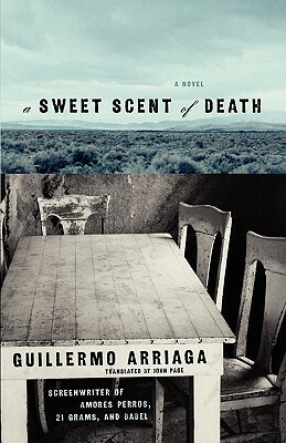 A Sweet Scent of Death by Guillermo Arriaga